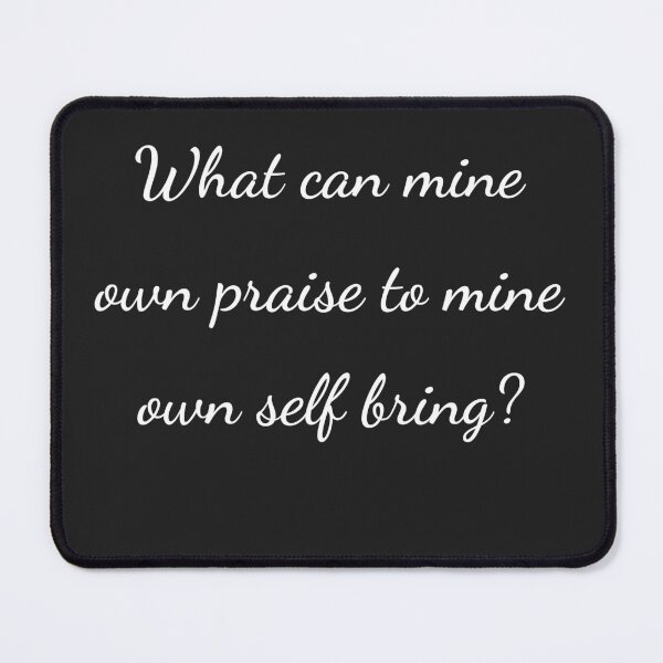 Item preview, "What can mine own praise to mine own self bring?" - handwriting white designed and sold by ariksworld.