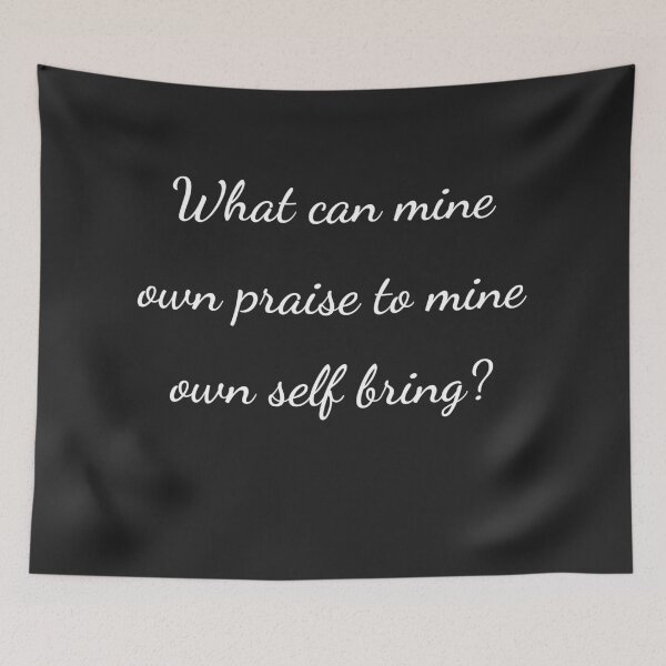 Item preview, "What can mine own praise to mine own self bring?" - handwriting white designed and sold by ariksworld.