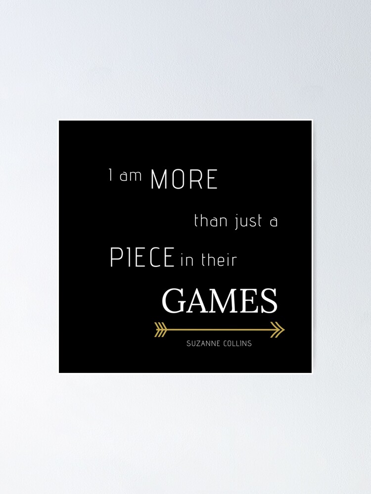 More Than A Piece In Their Games Hunger Games Quote Poster By Thoughtsoflove Redbubble