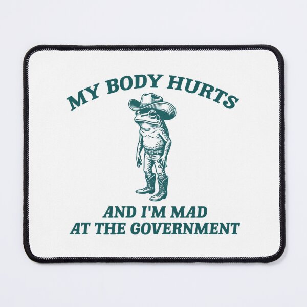 Item preview, My Body Hurts And I’m Mad At The Government Funny Cowboy Frog Meme designed and sold by CCChillingfrog.