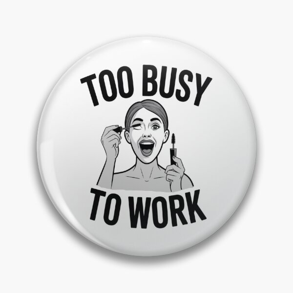 Item preview, Too Busy To Work Funny Makeup Artist Office Humor designed and sold by AlexandraSand.