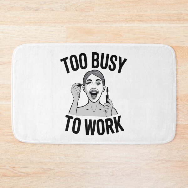 Item preview, Too Busy To Work Funny Makeup Artist Office Humor designed and sold by AlexandraSand.