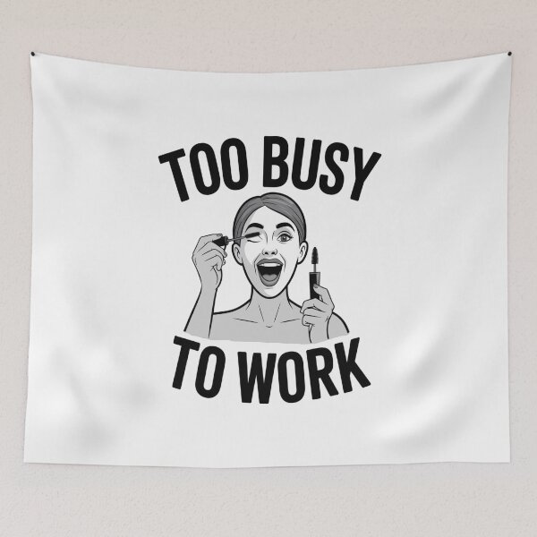 Item preview, Too Busy To Work Funny Makeup Artist Office Humor designed and sold by AlexandraSand.