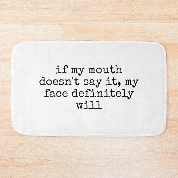 Item preview, If My Mouth Doesn't Say It My Face Definitely Will designed and sold by DemureArtsy.