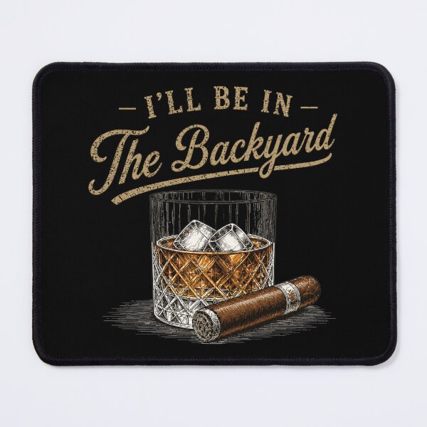 Item preview, I’ll Be In The Backyard, Whiskey and Cigar, Backyard Bourbon, Funny Drinking designed and sold by Naviiraart.
