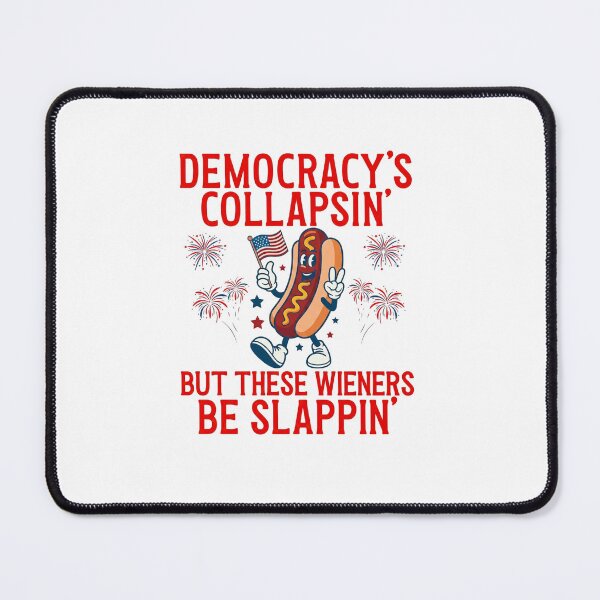 Item preview, Democracy's Collapsing But These Wieners Be Slappin' -Funny 4th Of July designed and sold by aridawstrusbbyg.