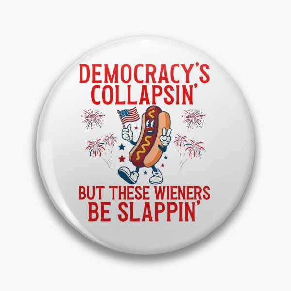Item preview, Democracy's Collapsing But These Wieners Be Slappin' -Funny 4th Of July designed and sold by aridawstrusbbyg.