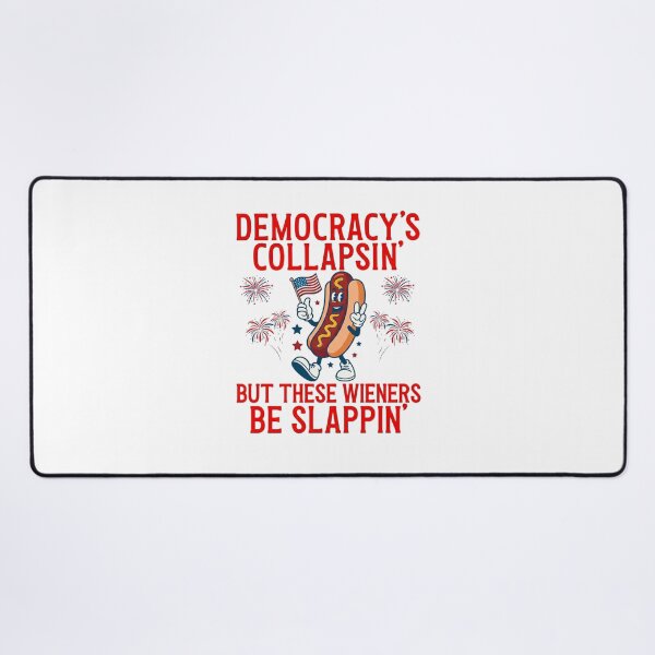 Item preview, Democracy's Collapsing But These Wieners Be Slappin' -Funny 4th Of July designed and sold by aridawstrusbbyg.
