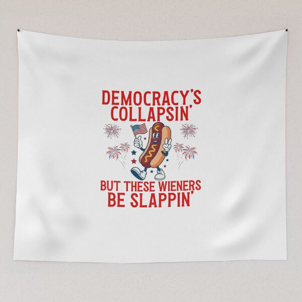 Item preview, Democracy's Collapsing But These Wieners Be Slappin' -Funny 4th Of July designed and sold by aridawstrusbbyg.