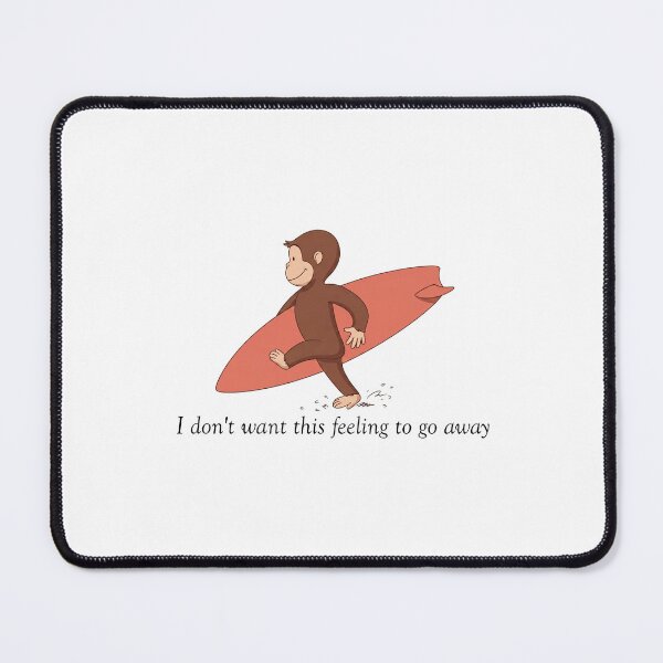 Item preview, Curious George Surfing Monkey, I Don't Want This Feeling To Go Away designed and sold by HeatherCWolf.