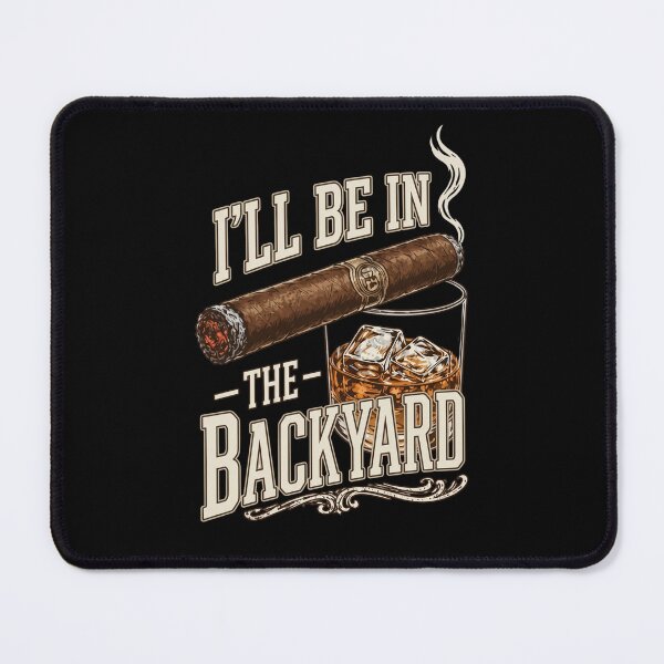 Item preview, I'll Be in the Backyard ,Funny Cigar Whiskey Funny Father's Day designed and sold by HeatherCWolf.