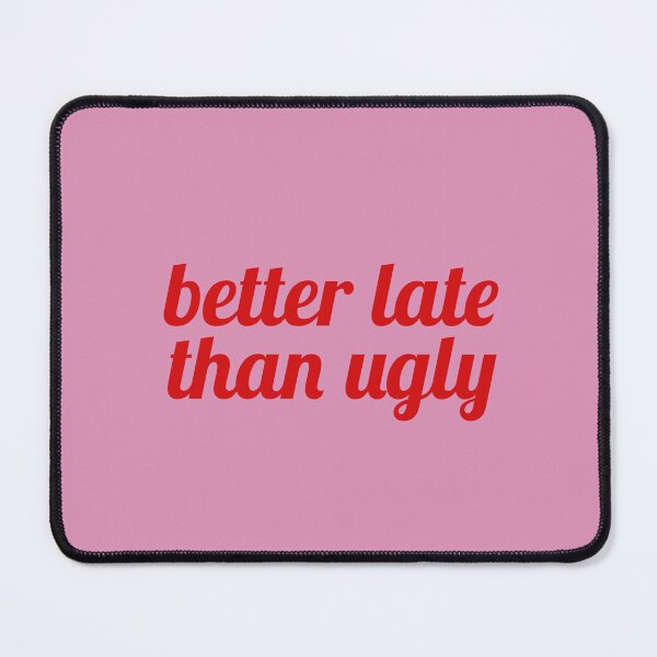 Item preview, Better late than ugly designed and sold by Milatoo.