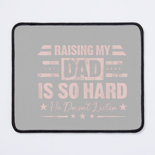 Item preview, Raising My Dad is So Hard He Doesn't Listen Family Humor designed and sold by GreggRoss.