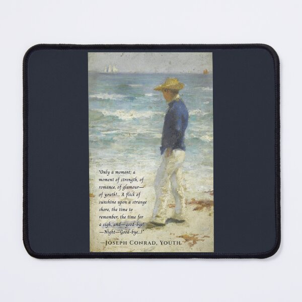 Item preview, Joseph Conrad quote: Only a moment; a moment of strength, of romance, of glamour—of youth!... A flick of sunshine upon a strange shore, designed and sold by artbleed.