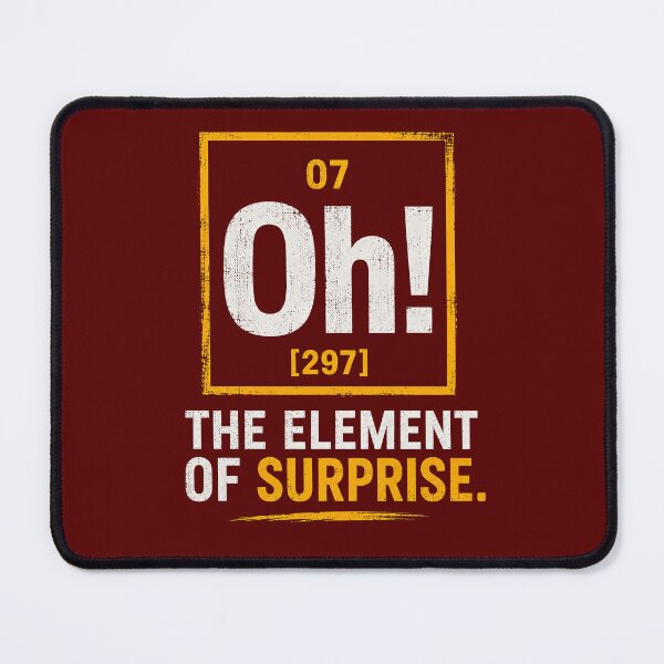 Item preview, The Element of Surprise Oh! designed and sold by BlaizerB.