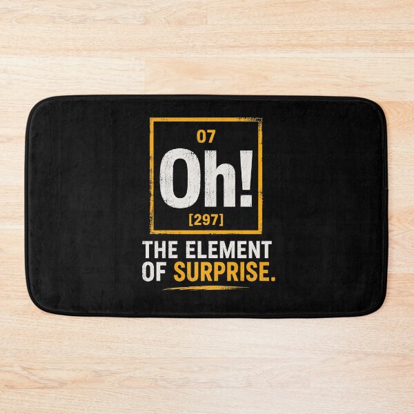 Item preview, The Element of Surprise Oh! designed and sold by BlaizerB.