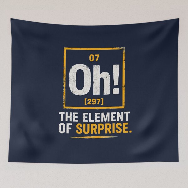 Item preview, The Element of Surprise Oh! designed and sold by BlaizerB.
