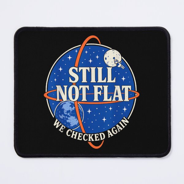 Item preview, Still Not Flat We Checked Again Funny Earth Space Science Satire designed and sold by YubitaLeLe.