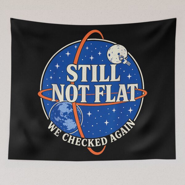 Item preview, Still Not Flat We Checked Again Funny Earth Space Science Satire designed and sold by YubitaLeLe.