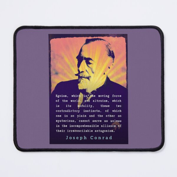 Item preview, Joseph Conrad quote: Egoism, which is the moving force of the world, and altruism, which is its morality, these two contradictory instincts... designed and sold by artbleed.