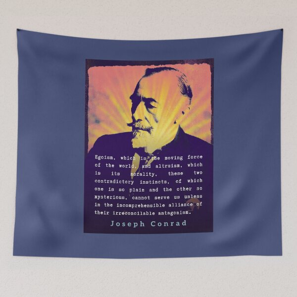 Item preview, Joseph Conrad quote: Egoism, which is the moving force of the world, and altruism, which is its morality, these two contradictory instincts... designed and sold by artbleed.
