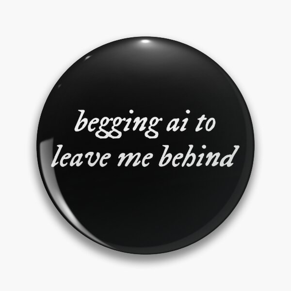 Item preview, Begging Ai To Leave Me Behind designed and sold by Special-Ninja.