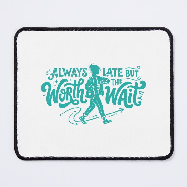 Item preview, Always late but worth the wait (Relatable humor) designed and sold by YOU SHOP NOW.
