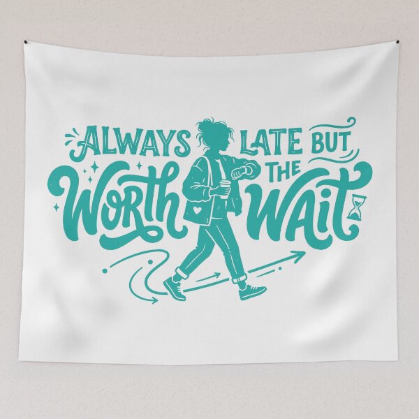 Item preview,  Always late but worth the wait (Relatable humor) designed and sold by YOU SHOP NOW.