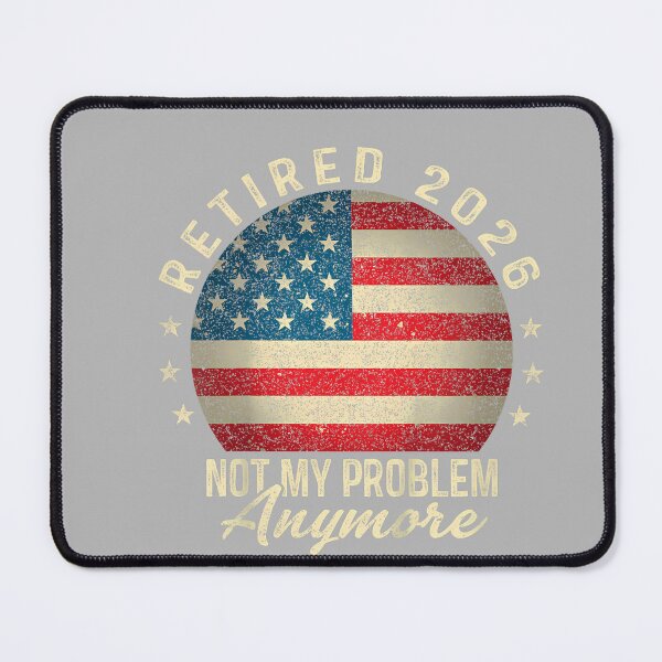 Item preview, Retired 2026 not My Problem Anymore US Flag Retirement designed and sold by GreggRoss.