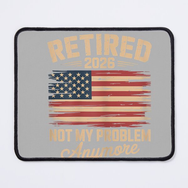 Item preview, Retired 2026 Not My Problem Anymore with US Flag Retirement designed and sold by GreggRoss.