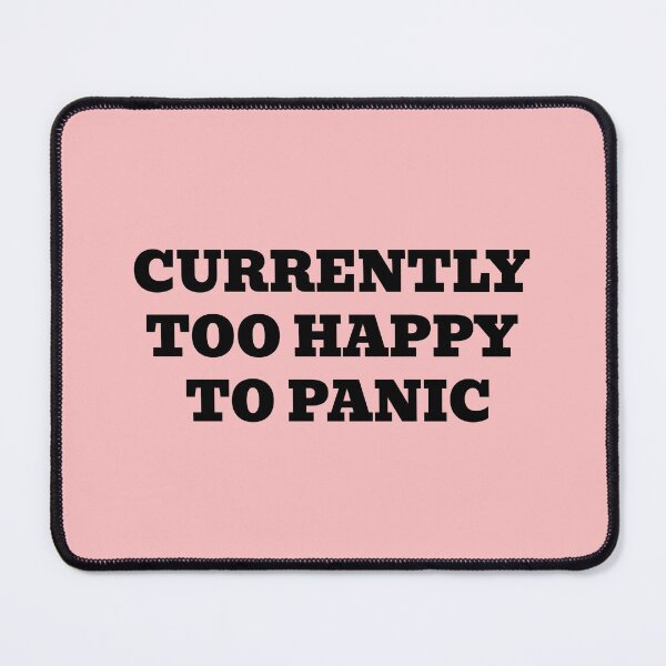 Item preview, CURRENTLY TOO HAPPY TO PANIC designed and sold by WakeNBake-Tees.
