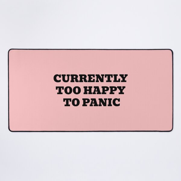 Item preview, CURRENTLY TOO HAPPY TO PANIC designed and sold by WakeNBake-Tees.