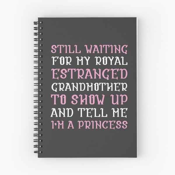 Item preview, Still Waiting For My Royal Estranged Grandmother To Show Up And Tell Me I'm A Princess designed and sold by kjanedesigns.