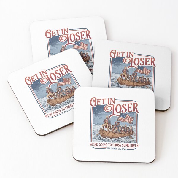 Item preview, Get In Loser We’re Going To Cross Some River Washington Crossing designed and sold by judycuevas1.