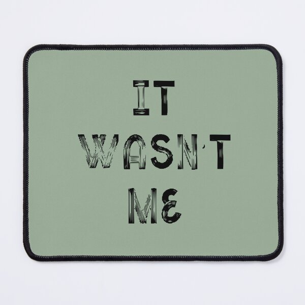 Item preview, It Wasn't Me designed and sold by QukiDesign.