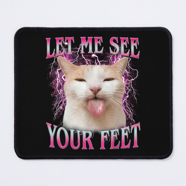 Item preview, Let Me See Your Feet Funny Offensive Cat Meme designed and sold by OndaLifeCo.