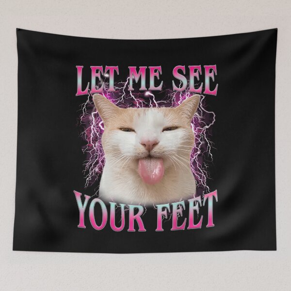 Item preview, Let Me See Your Feet Funny Offensive Cat Meme designed and sold by OndaLifeCo.
