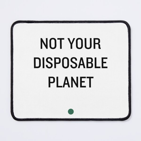 Item preview, NOT YOUR DISPOSABLE PLANET designed and sold by iAmmAja43.