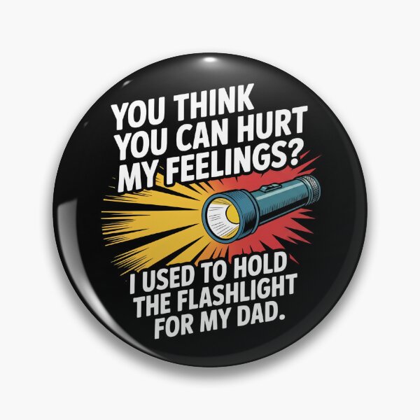 Item preview, You Can't Hurt My Feelings I Used to Hold the Flashlight designed and sold by Mateusz Majcherek.