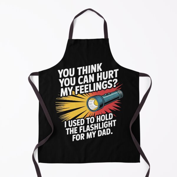 Item preview, You Can't Hurt My Feelings I Used to Hold the Flashlight designed and sold by Mateusz Majcherek.
