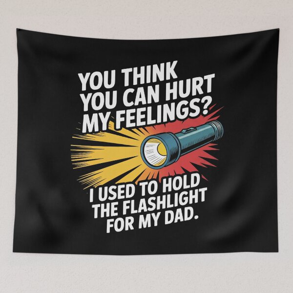 Item preview, You Can't Hurt My Feelings I Used to Hold the Flashlight designed and sold by Mateusz Majcherek.