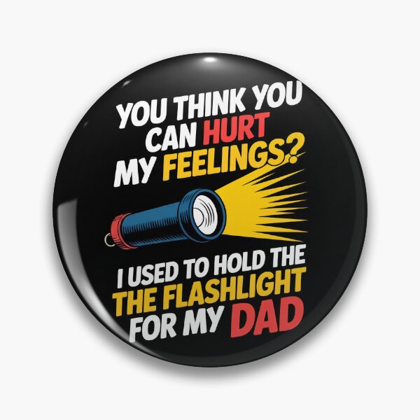 Item preview, You Can't Hurt My Feelings I Used to Hold the Flashlight designed and sold by Mateusz Majcherek.