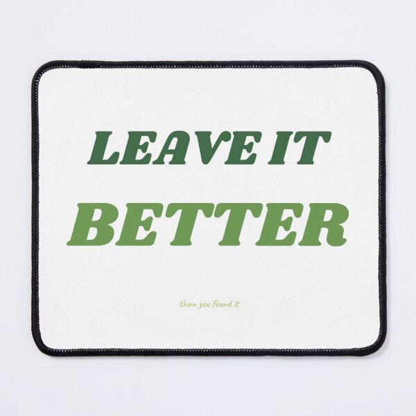 Item preview, LEAVE IT BETTER THAN YOU FOUND IT designed and sold by iAmmAja43.