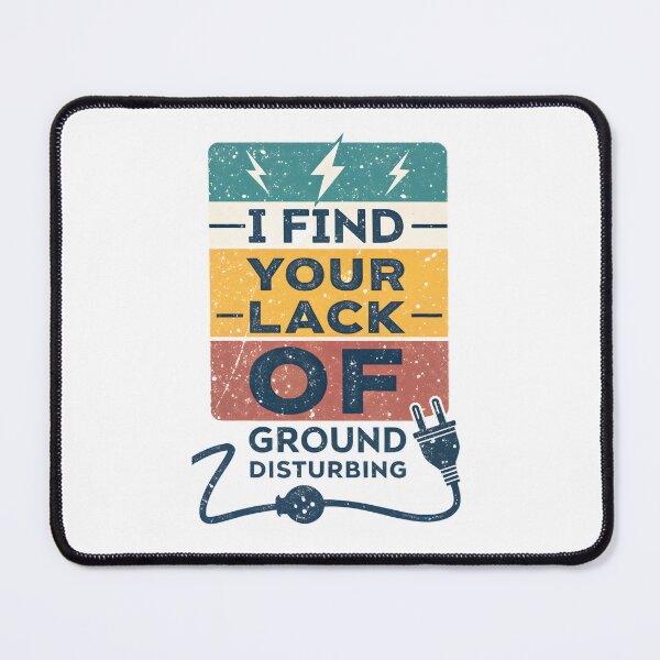 Item preview, I Find Your Lack Of Ground Disturbing Electrician designed and sold by MintedArts.