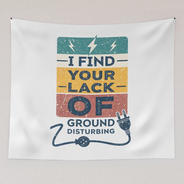 Item preview, I Find Your Lack Of Ground Disturbing Electrician designed and sold by MintedArts.