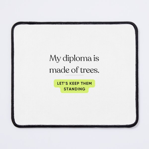 Item preview, MY DIPLOMA IS MADE OF TREES. LET'S KEEP THEM STANDING. designed and sold by iAmmAja43.
