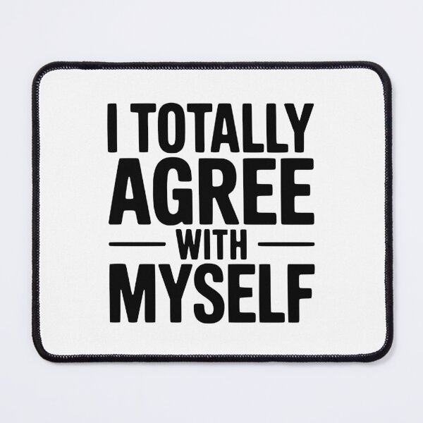Item preview, I Totally Agree With Myself designed and sold by Frank Ring.