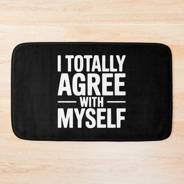 Item preview, I Totally Agree With Myself designed and sold by Frank Ring.