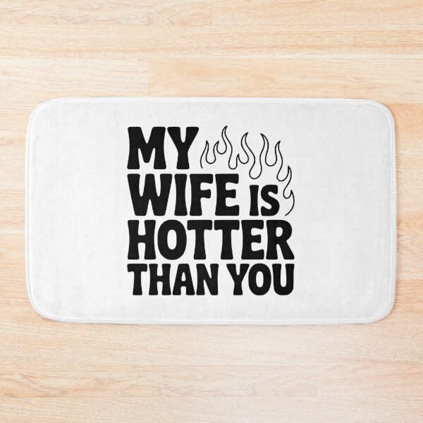Item preview, My Wife Is Hotter Than You designed and sold by Frank Ring.