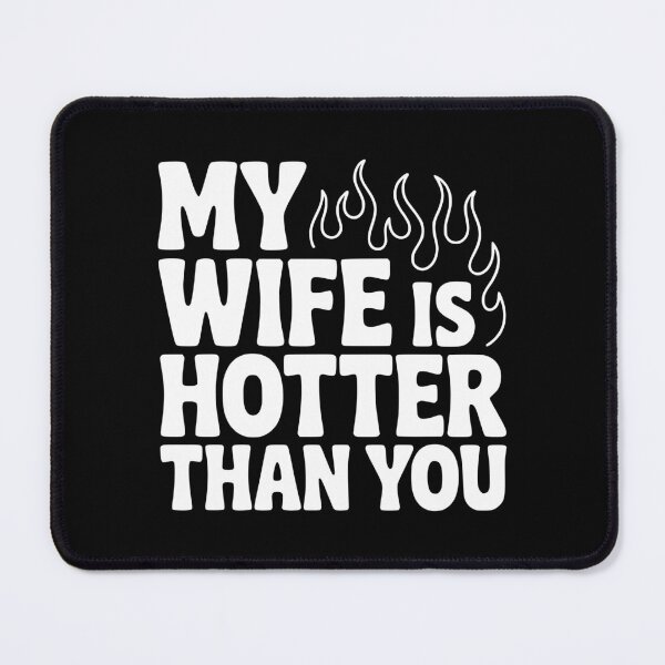 Item preview, My Wife Is Hotter Than You designed and sold by Frank Ring.